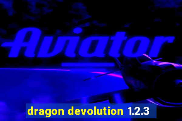 dragon devolution 1.2.3